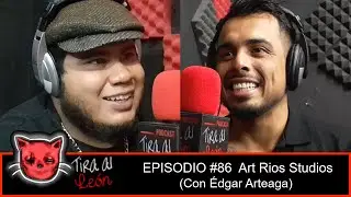🔴🎙️ Tira Al Le&oacute;n I EPISODIO #86 - Art Rios Studios  (Con &Eacute;dgar Arteaga)