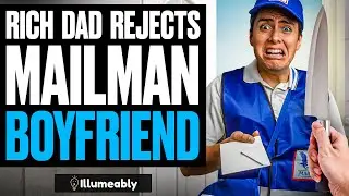 RICH Dad REJECTS MAILMAN BOYFRIEND, What Happens Is Shocking | Illumeably