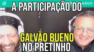 A Participa&ccedil;&atilde;o do Galv&atilde;o Bueno no Pretinho