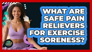 What Are Safe Pain Relievers For Exercise Soreness?