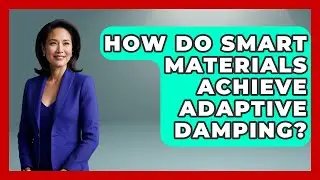 How Do Smart Materials Achieve Adaptive Damping? - Mechanical Engineering Explained