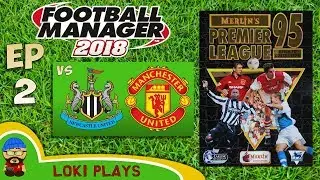 FM18 - Premier League 95/96 EP2 vs Newcastle & Man Utd - Football Manager 2018 - Liverpool