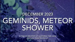 The Geminids Meteor Shower In December [Time Lapses Footage] ￼@GoldenStateCalifornia