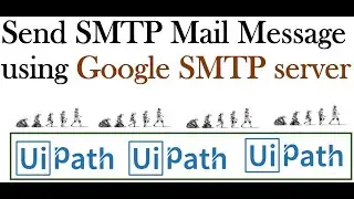 UiPath Tutorial 9: Send SMTP Mail Message using google SMTP server