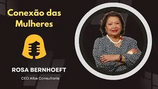 CONEXÃO DAS MULHERES#170  ROSA BERNHOEFT