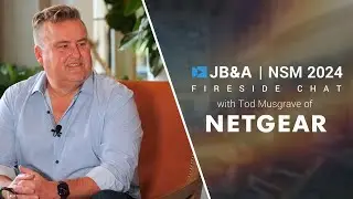 JB&A NSM '24 Fireside Chat w/ Tod Musgrave of Netgear