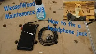 How to fix a headphone jack [Weaselwood Maintenance #3]