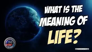 A Christadelphian Video Event: What is the Meaning of Life?