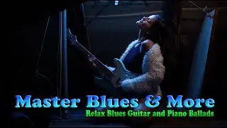 Master Blues & More💗Relax Blues Guitar and Piano Ballads🎶
