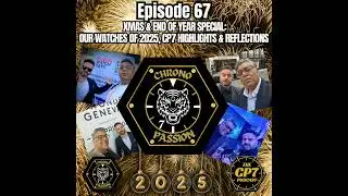 Ep #67: Xmas & End of Year Special: Our Watches of 2025, CP7 Highlights & Reflections