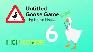 Goose Control | Untitled Goose Game | HIGH SCORE Ep 6