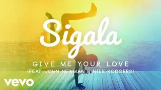 Sigala - Give Me Your Love (Official Audio) ft. John Newman, Nile Rodgers