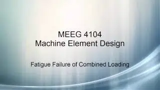 Machine Element Design V15 - Combined Loading for Fatigue