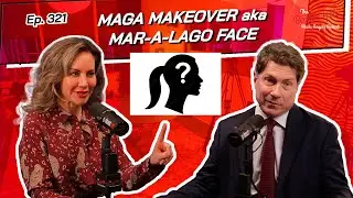 Ep. 321 - MAGA Makeover aka Mar-A-Lago Face | The Beverly Hills Plastic Surgery Podcast