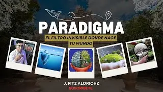 Paradigma | El filtro invisible que define como vemos la realidad | J. Fitz Aldrichz