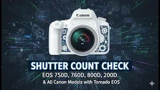 Shutter Count Check for EOS 750D , 760D , 800D or 200D and all Canon Models with Tornado EOS
