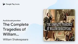 The Complete Tragedies of William Shakespeare:&hellip; by William Shakespeare &middot; Audiobook preview