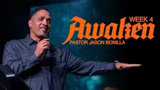 Awaken | Week 4 | Pastor Jason Bonilla
