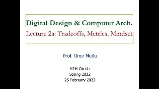 Digital Design & Computer Architecture - Lecture 2a: Tradeoffs, Metrics, Mindset (Spring 2022)