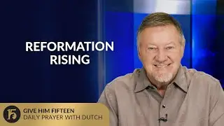 Reformation Rising | Give Him 15: Daily Prayer with Dutch | August 26, 2025