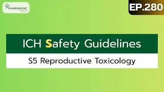EP.280 I ICH Safety Guidelines: S5 Reproductive Toxicology