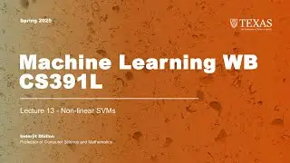 Lecture 13 (Non-linear SVMs) | Machine Learning CS391L - Spring 2025