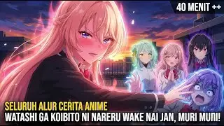 WATASHI GA KOIBITO NI NARERU WAKE NAI JAN, MURI MURI! | SELURUH ALUR CERITA ANIME