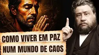 A ÚNICA FORMA DE VIVER EM PAZ EM UM MUNDO DE CAOS - Charles Spurgeon
