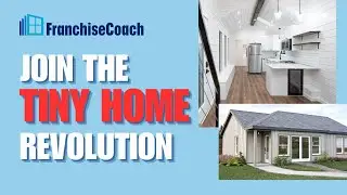 Tiny Home Franchise Opportunity | Start Your Own Construction Business