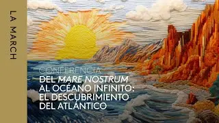 Descubrir Mediterr&aacute;neos (III) | El descubrimiento del Atl&aacute;ntico &middot; La March