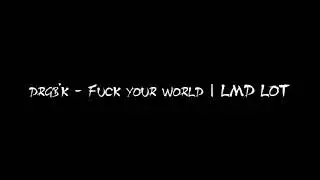 drgb'k - Fuck your world