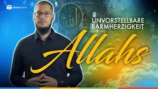 Die unvorstellbare Barmherzigkeit Allahs