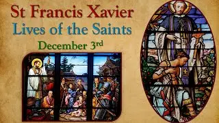 Saint Francis Xavier {December 3rd}  📖🎧