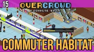 15 Commuter Habitat - Overcrowd: A Commute 'Em Up Let's Play