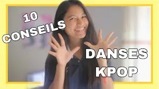 10 CONSEILS POUR LES DANSES DE KPOP !