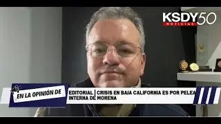 Editorial | Crisis en Baja California es por pelea interna de Morena.