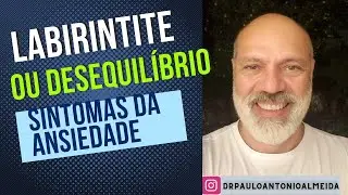 LABIRINTITE OU DESEQUILÍBRIO - SINTOMAS DA ANSIEDADE