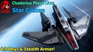 Star Citizen: 4.3 Onyx & Stealth Armor!