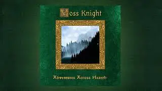 Moss Knight - Adventures Across Hearth (2023)