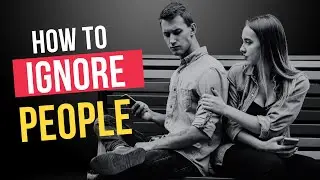 How To Ignore People And Stay Unaffected By Them