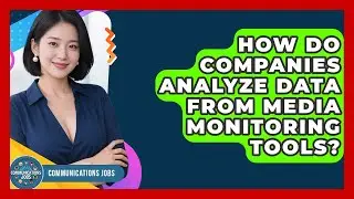 How Do Companies Analyze Data From Media Monitoring Tools? - Communications Jobs