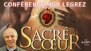 Le Sacré Cœur de Jésus - Conférence de Mgr Jean Legrez sur l'encyclique Dilexit Nos du pape François