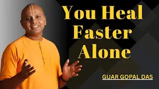You Heal Faster Alone | Guar Gopal Das