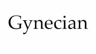 How to Pronounce Gynecian