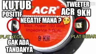 Cara Mengetahui Kutub Positif Negatif Tweeter ACR 9KH