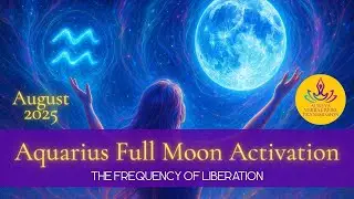 Aquarius Full Moon Activation 🌕 | August 2025 Reiki Transmission for Liberation & Soul Sovereignty