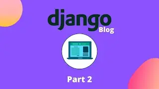 02 - How to Build a Blog with Django | Python Backend Web Developoment Course