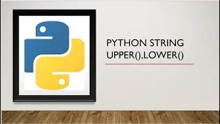 Python: How to Convert string into Upper case, Lower Case
