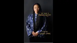 My Name Is Immigrant: new poems by Wang Ping