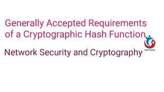 Network Security and Cryptography: Generally Accepted Requirements of a Cryptographic Hash Function